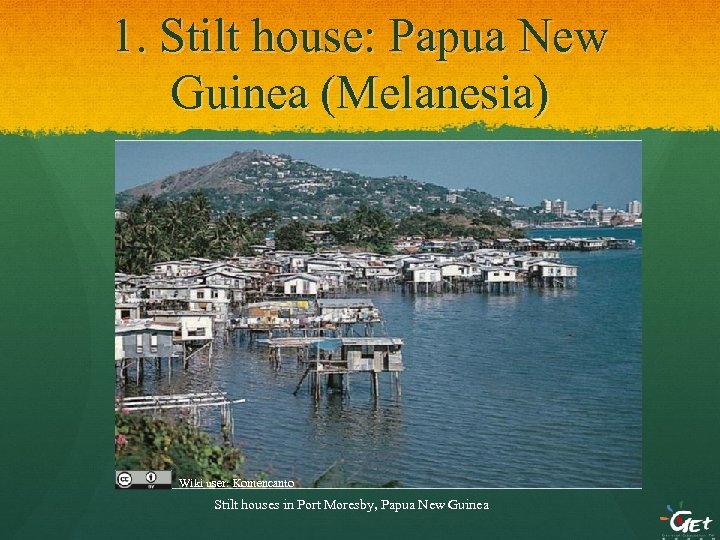 1. Stilt house: Papua New Guinea (Melanesia) Wiki user: Komencanto Stilt houses in Port