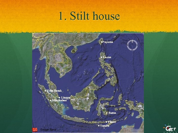 1. Stilt house ●Puyuma ● Luzon ● Toba Batak ● Lingga ● Mingkabau ●