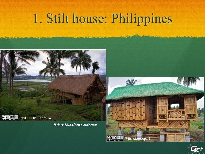 1. Stilt house: Philippines Wiki tl: User: Emir 214 Bahay Kubo/Nipa huthouse Wiki Alexcooper