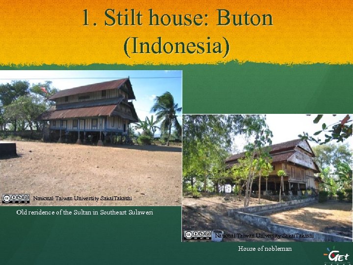 1. Stilt house: Buton (Indonesia) National Taiwan University Sakai. Takashi Old residence of the