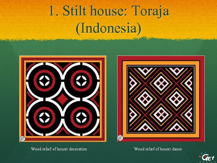 1. Stilt house: Toraja (Indonesia) Wood relief of house: decoration Wood relief of house: