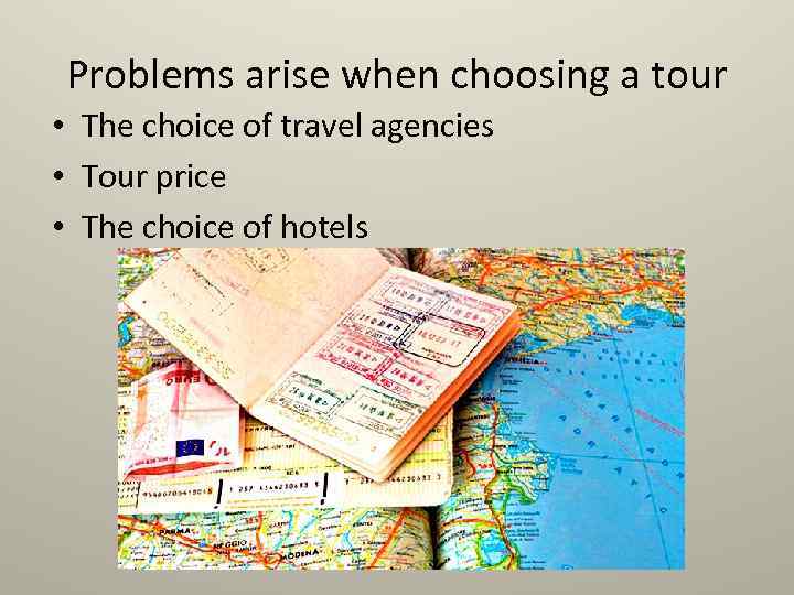 Problems arise when choosing a tour • The choice of travel agencies • Tour