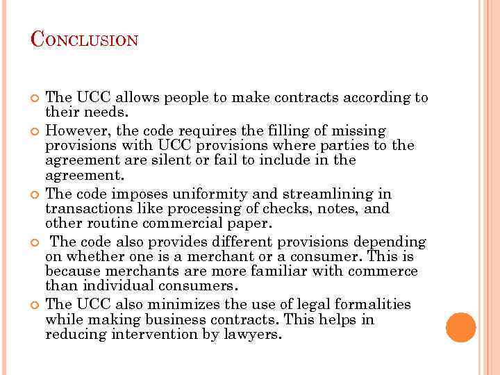 CONCLUSION The UCC allows people to make contracts according to their needs. However, the