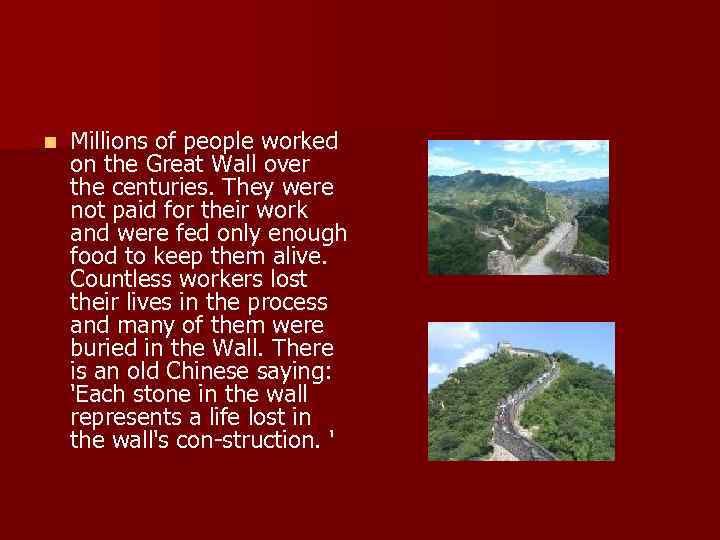 n Millions of people worked on the Great Wall over the centuries. They were