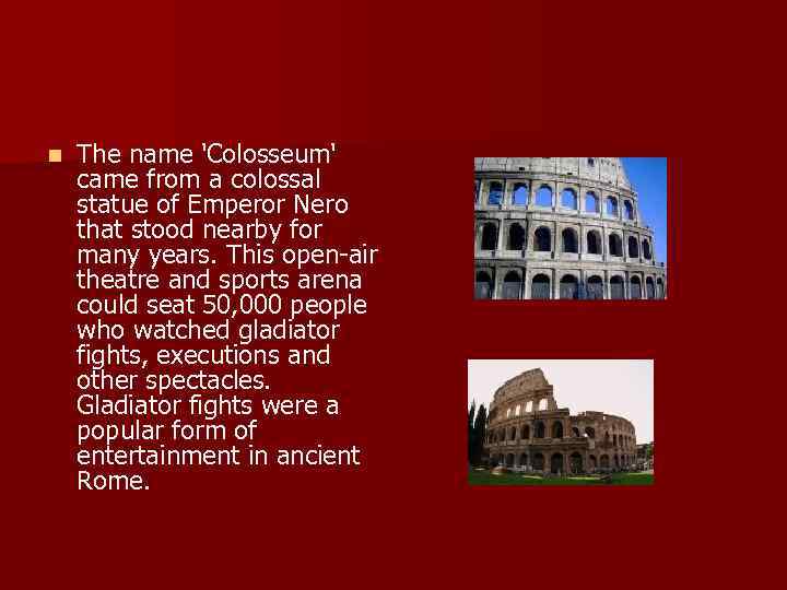 n The name 'Colosseum' came from a colossal statue of Emperor Nero that stood