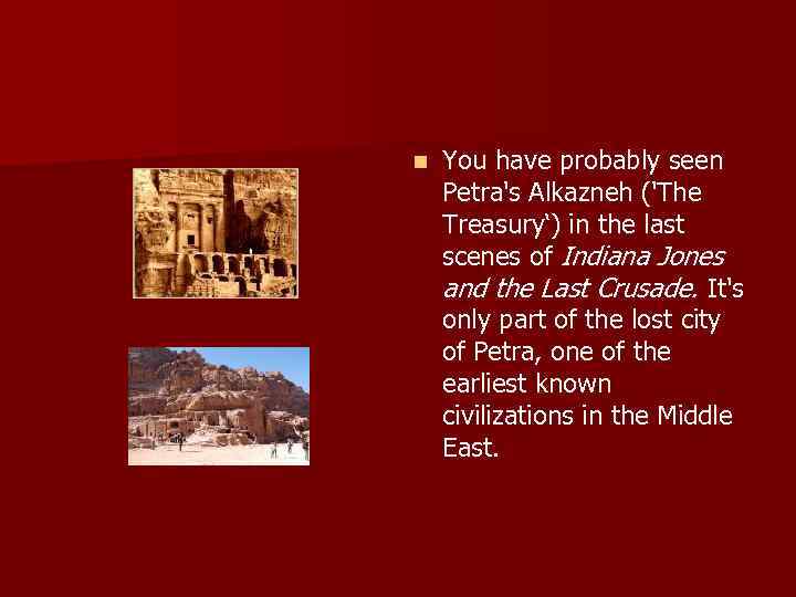 n You have probably seen Petra's Alkazneh ('The Treasury‘) in the last scenes of