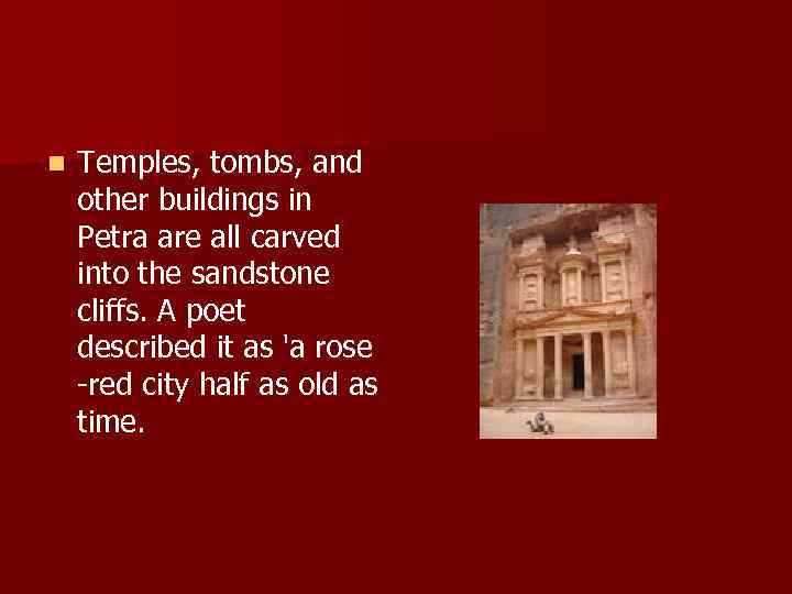 n Temples, tombs, and other buildings in Petra are all carved into the sandstone