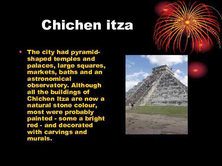 Chichen itza • The city had pyramidshaped temples and palaces, large squares, markets, baths