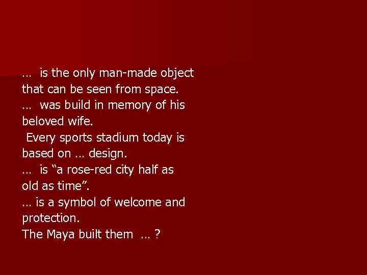 … is the only man made object that can be seen from space. …