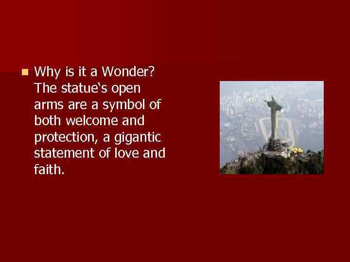 n Why is it a Wonder? The statue‘s open arms are a symbol of