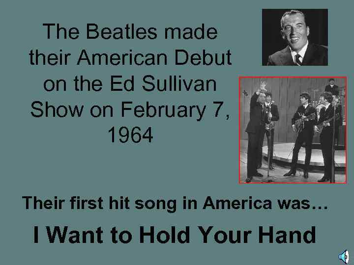 The Beatles made their American Debut on the Ed Sullivan Show on February 7,