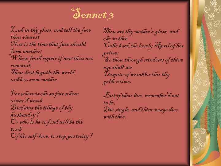 Sonnet 3 Look in thy glass, and tell the face thou viewest Now is