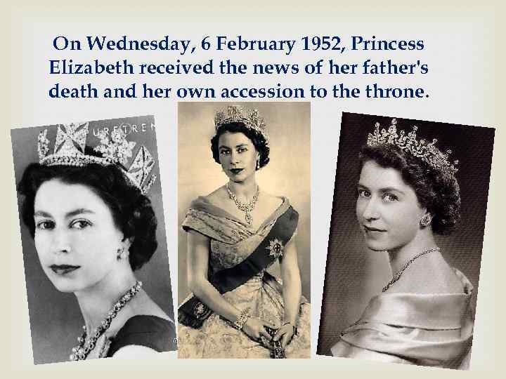 On Wednesday, 6 February 1952, Princess Elizabeth received the news of her father's death