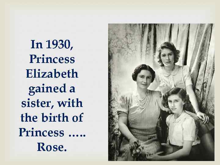 In 1930, Princess Elizabeth gained a sister, with the birth of Princess …. .
