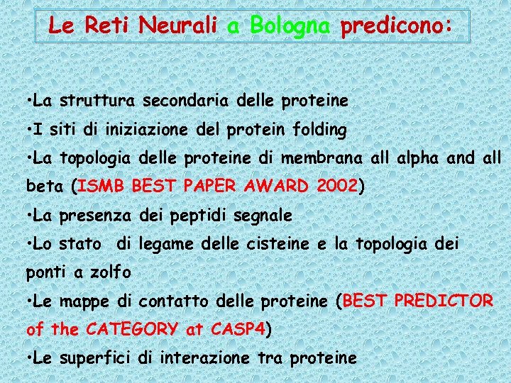 Le Reti Neurali a Bologna predicono: • La struttura secondaria delle proteine • I