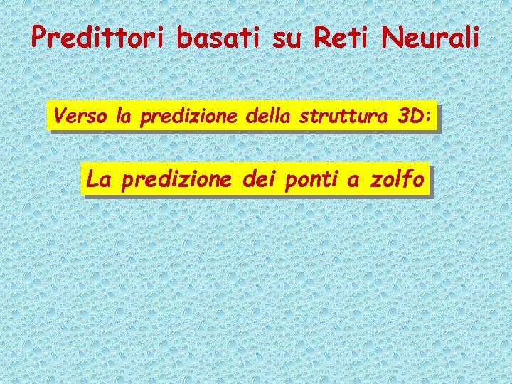 Predittori basati su Reti Neurali Verso la predizione della struttura 3 D: La predizione
