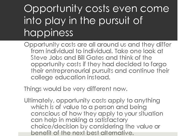 Opportunity costs even come into play in the pursuit of happiness Opportunity costs are