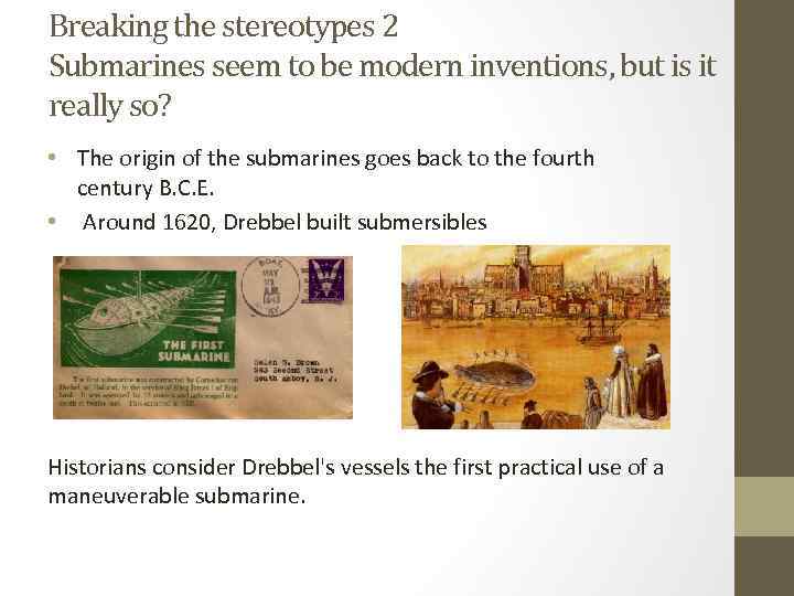 Breaking the stereotypes 2 Submarines seem to be modern inventions, but is it really