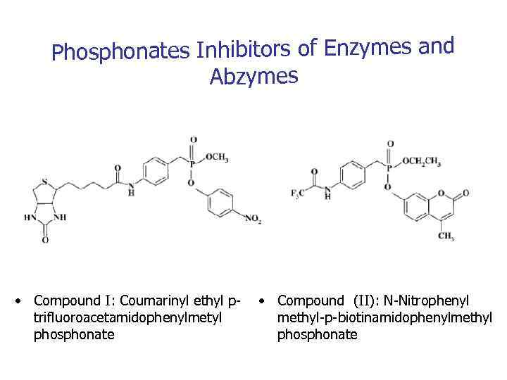 Phosphonates Inhibitors of Enzymes and Abzymes • Compound I: Coumarinyl ethyl ptrifluoroacetamidophenylmetyl phosphonate •
