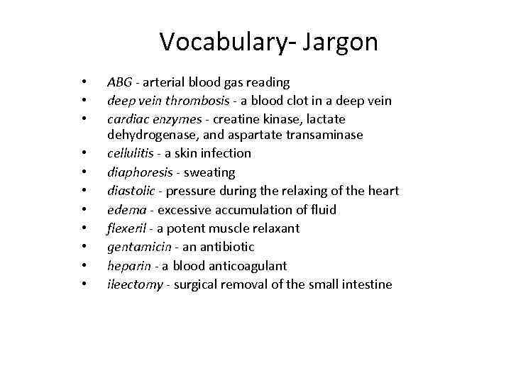 Vocabulary- Jargon • • • ABG - arterial blood gas reading deep vein thrombosis