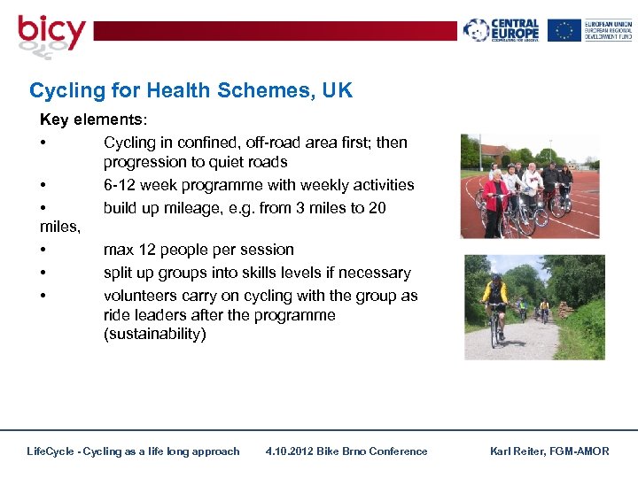 Cycling for Health Schemes, UK Key elements: • Cycling in confined, off-road area first;