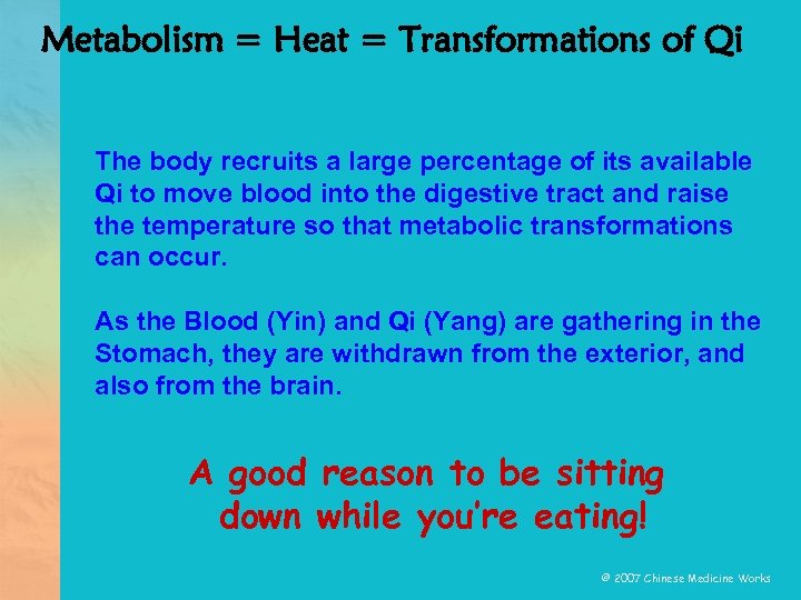 Metabolism = Heat = Transformations of Qi The body recruits a large percentage of