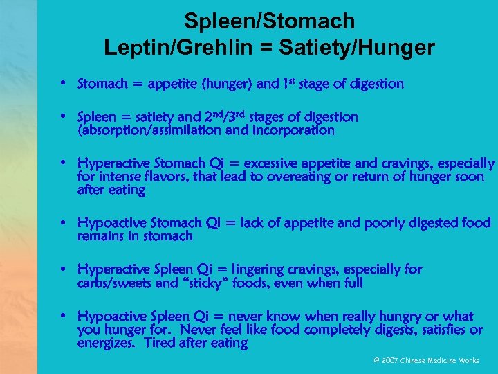 Spleen/Stomach Leptin/Grehlin = Satiety/Hunger • Stomach = appetite (hunger) and 1 st stage of