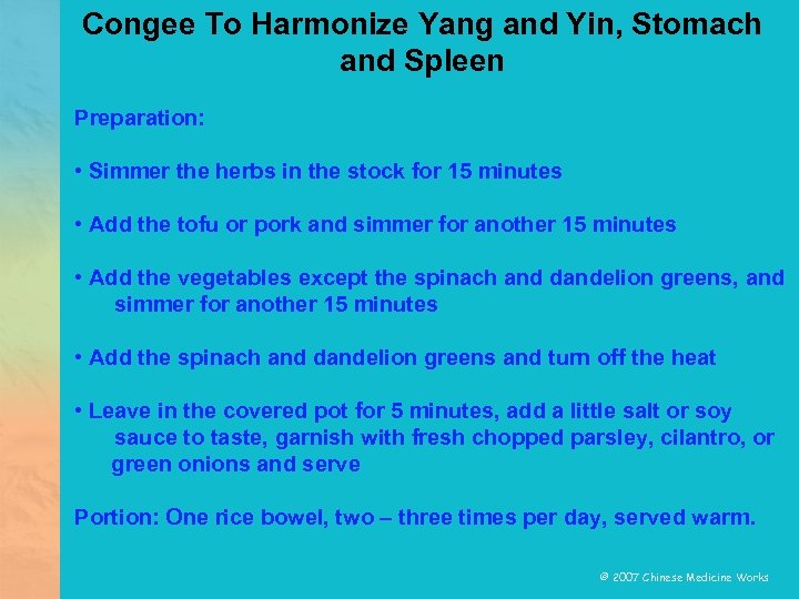 Congee To Harmonize Yang and Yin, Stomach and Spleen Preparation: • Simmer the herbs