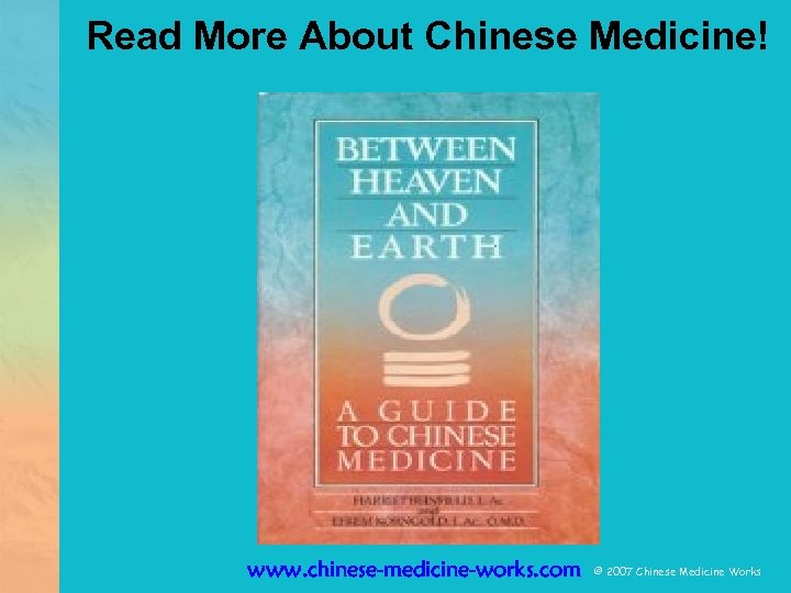 Read More About Chinese Medicine! www. chinese-medicine-works. com © 2007 Chinese Medicine Works 