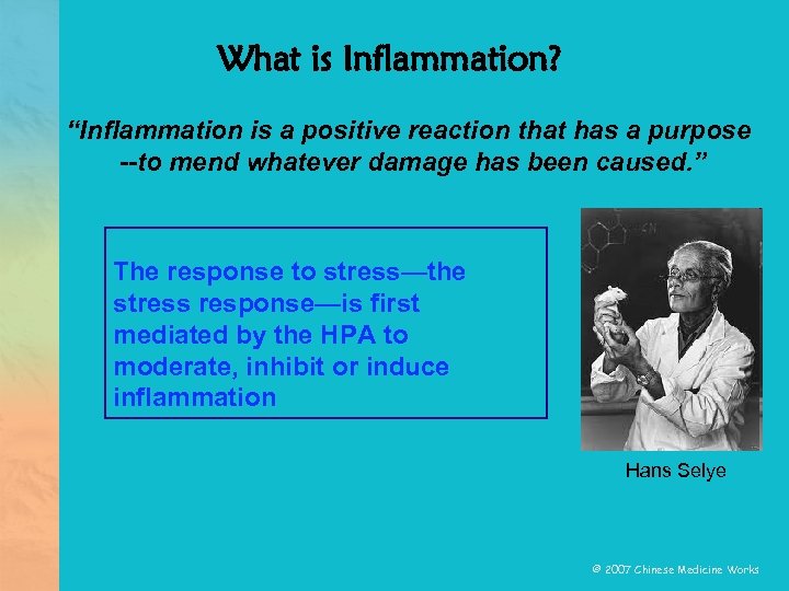 What is Inflammation? “Inflammation is a positive reaction that has a purpose --to mend