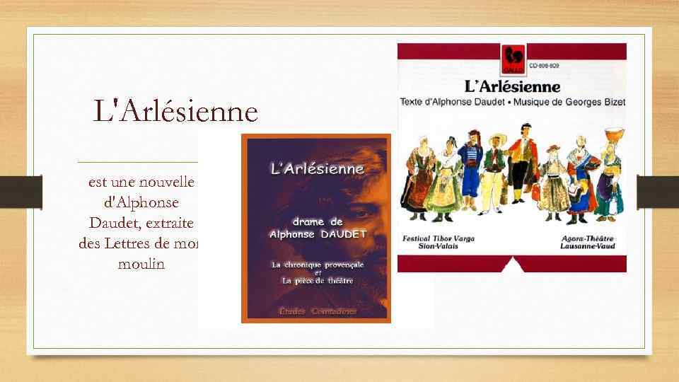 L'Arlésienne est une nouvelle d'Alphonse Daudet, extraite des Lettres de mon moulin 