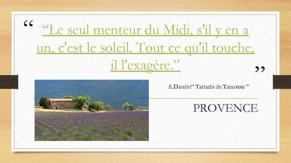 “ “Le seul menteur du Midi, s'il y en a un, c'est le soleil.