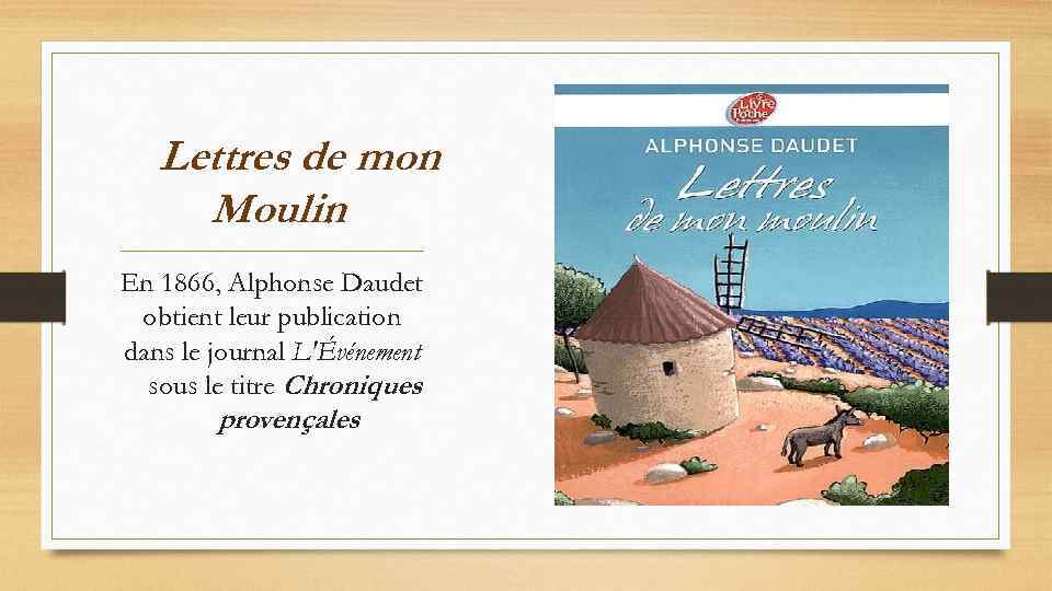 Lettres de mon Moulin. En 1866, Alphonse Daudet obtient leur publication dans le journal