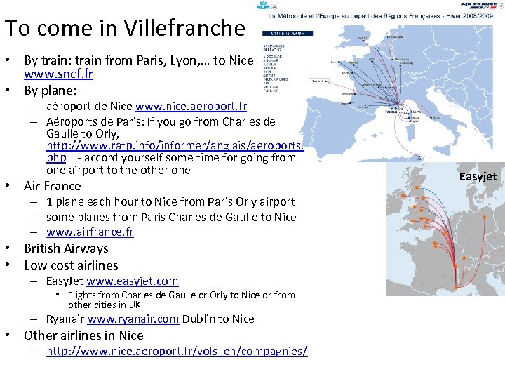 To come in Villefranche • By train: train from Paris, Lyon, … to Nice