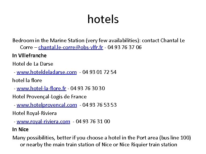 hotels Bedroom in the Marine Station (very few availabilities): contact Chantal Le Corre –