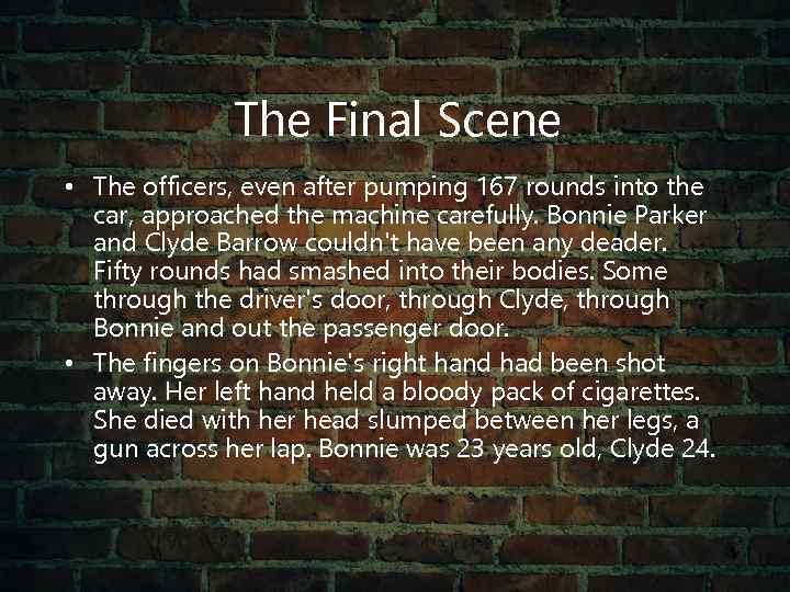 The Final Scene • The officers, even after pumping 167 rounds into the car,