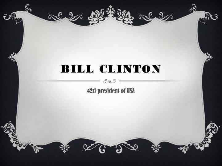 BILL CLINTON 42 d president of USA 