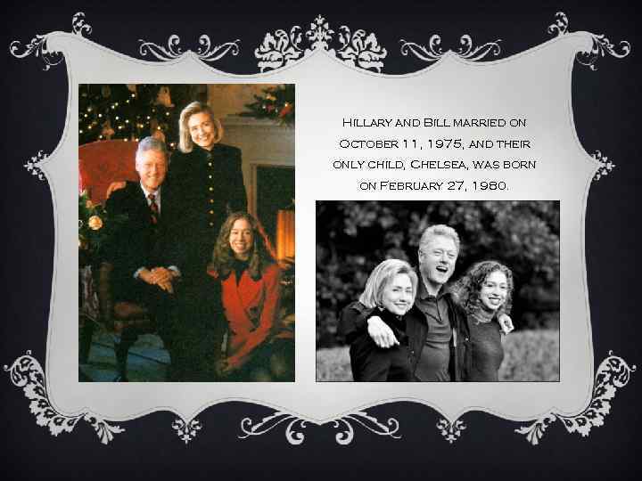 Hillary and Bill married on October 11, 1975, and their only child, Chelsea, was