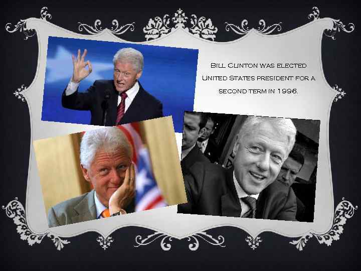 Bill Clinton was elected United States president for a second term in 1996. 