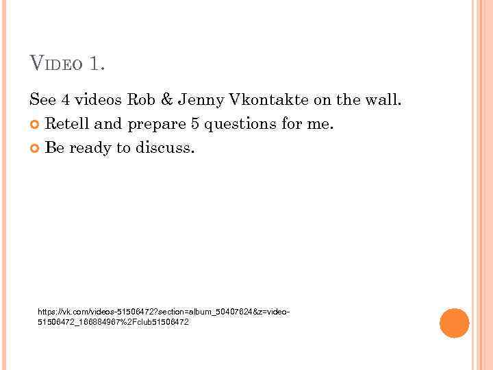 VIDEO 1. See 4 videos Rob & Jenny Vkontakte on the wall. Retell and