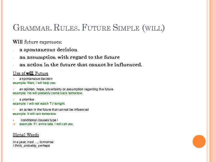 GRAMMAR. RULES. FUTURE SIMPLE (WILL) Will future expresses: - a spontaneous decision - an