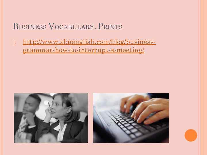 BUSINESS VOCABULARY. PRINTS 1. http: //www. abaenglish. com/blog/businessgrammar-how-to-interrupt-a-meeting/ 