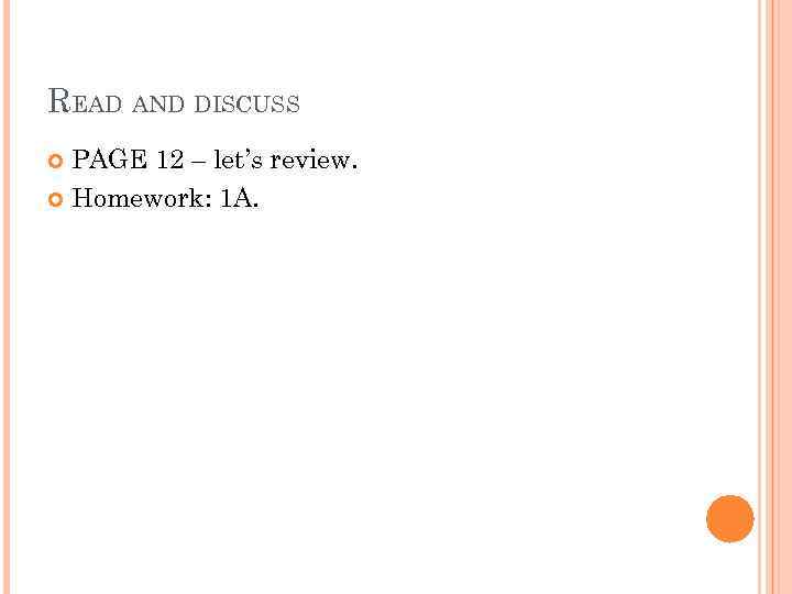 READ AND DISCUSS PAGE 12 – let’s review. Homework: 1 A. 