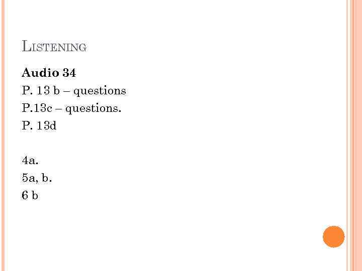 LISTENING Audio 34 P. 13 b – questions P. 13 c – questions. P.