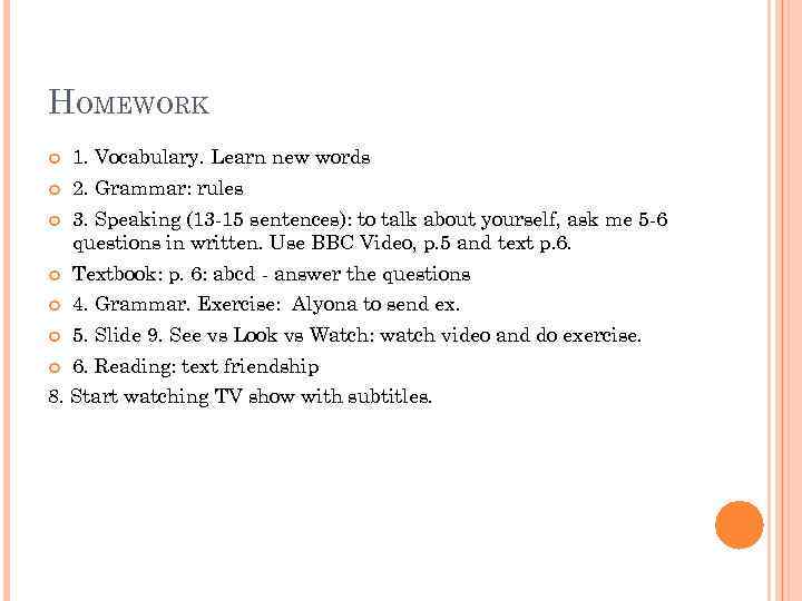 HOMEWORK 1. Vocabulary. Learn new words 2. Grammar: rules 3. Speaking (13 -15 sentences):