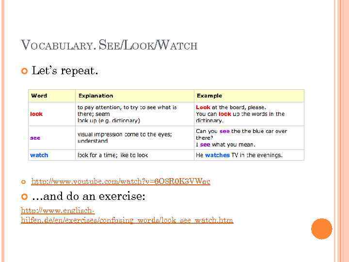 VOCABULARY. SEE/LOOK/WATCH Let’s repeat. http: //www. youtube. com/watch? v=6 O 8 R 0 K