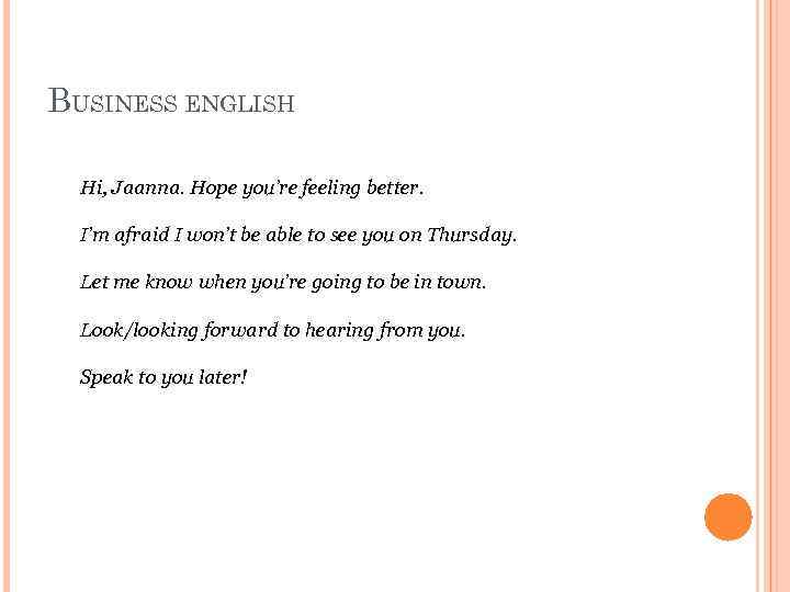 BUSINESS ENGLISH Hi, Jaanna. Hope you’re feeling better. I’m afraid I won’t be able