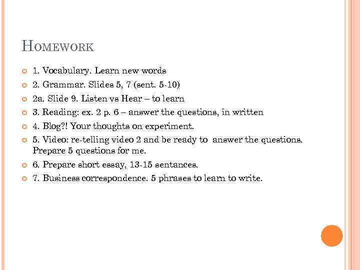 HOMEWORK 1. Vocabulary. Learn new words 2. Grammar. Slides 5, 7 (sent. 5 -10)