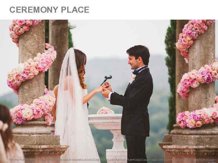 CEREMONY PLACE THE PICTURES ARE TAKEN FROM WWW. ANASTASIAWOLKOVA. COM FOR ILLUSTRATION PURPOSES ONLY