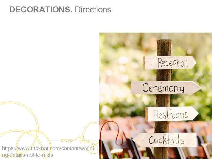 DECORATIONS. Directions https: //www. theknot. com/content/weddi ng-details-not-to-miss 